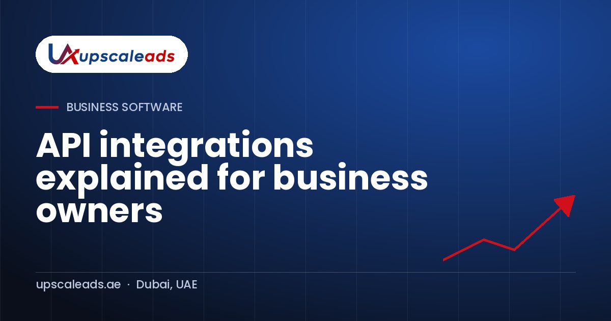 API integrations explained for business owners: Upscaleads guide
