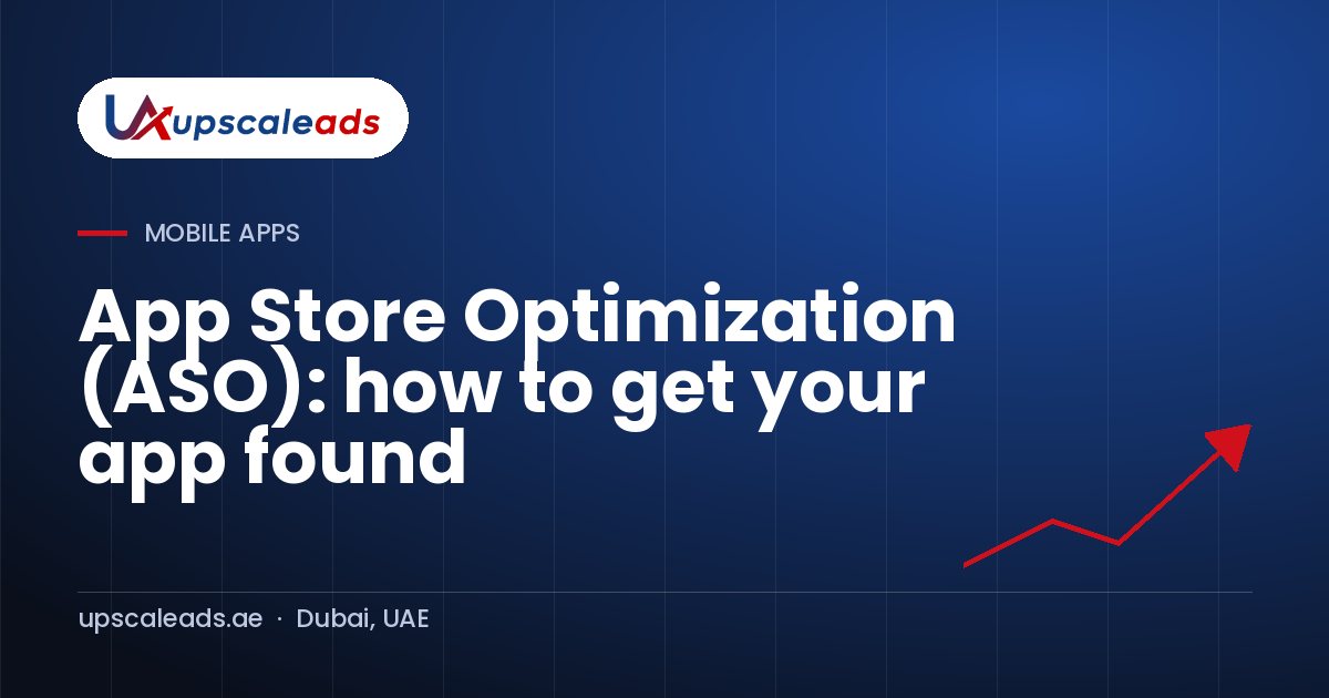App Store Optimization (ASO): how to get your app found: Upscaleads guide