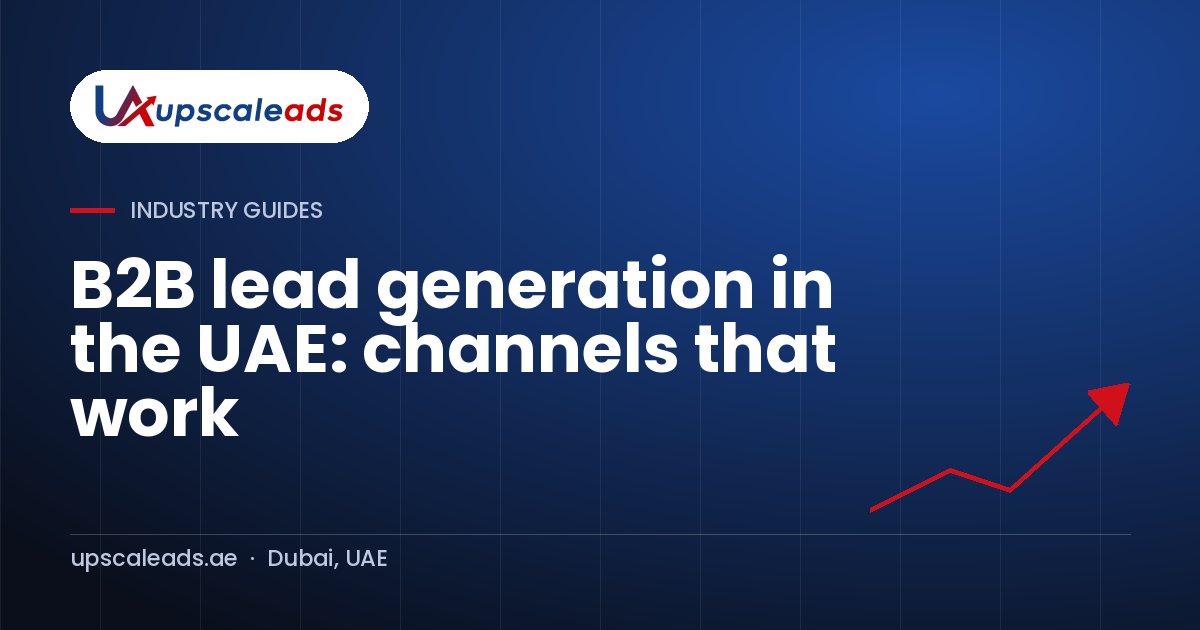 B2B lead generation in the UAE: channels that work: Upscaleads guide