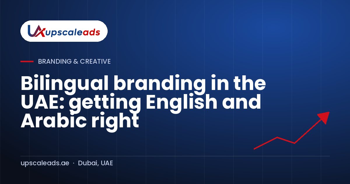 Bilingual branding in the UAE: getting English and Arabic right: Upscaleads guide