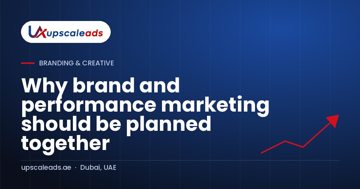 Why brand and performance marketing should be planned together: Upscaleads guide