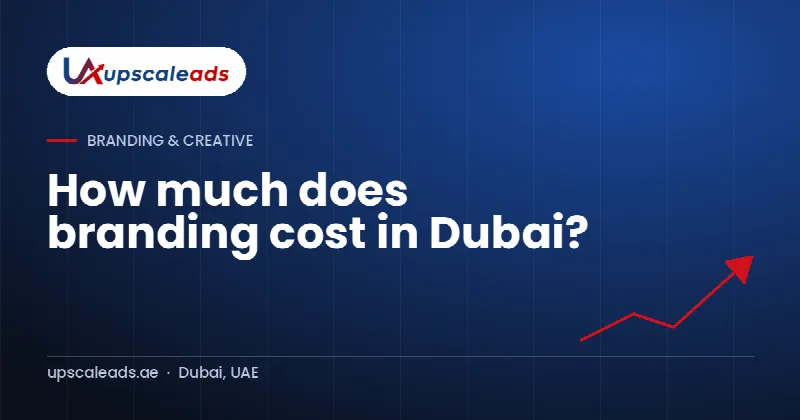 How much does branding cost in Dubai?: Upscaleads guide