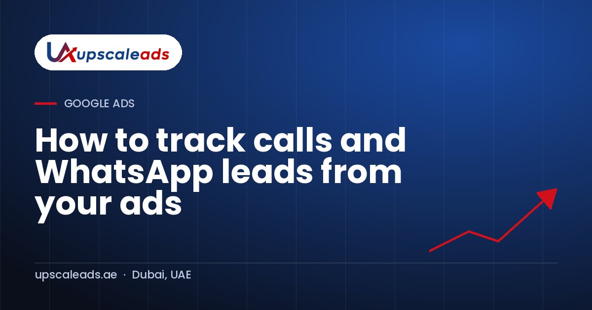 How to track calls and WhatsApp leads from your ads: Upscaleads guide