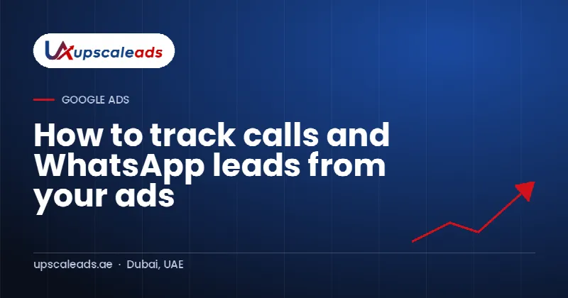 How to track calls and WhatsApp leads from your ads: Upscaleads guide