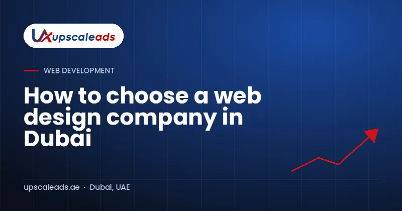 How to choose a web design company in Dubai: Upscaleads guide