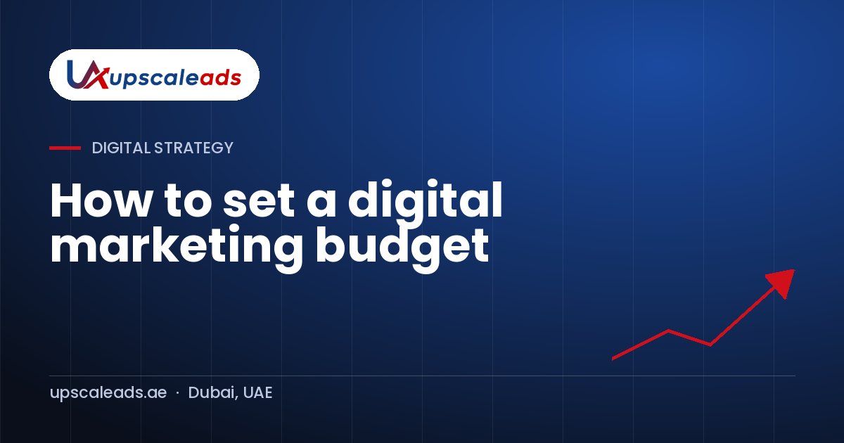 How to set a digital marketing budget: Upscaleads guide