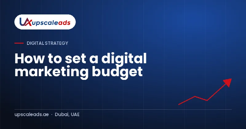 How to set a digital marketing budget: Upscaleads guide
