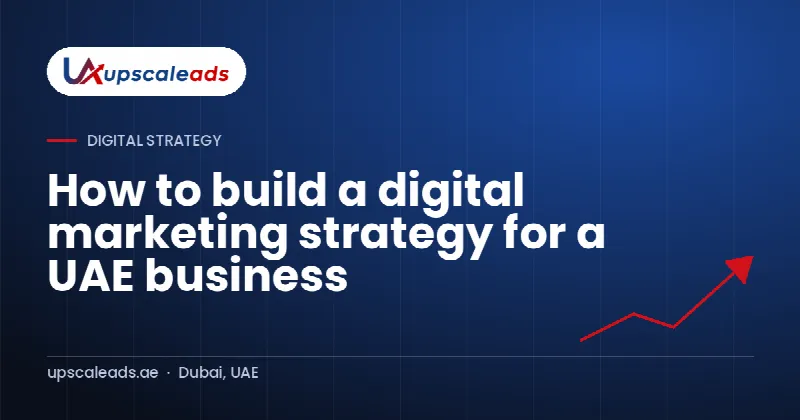 How to build a digital marketing strategy for a UAE business: Upscaleads guide