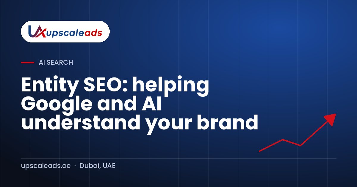 Entity SEO: helping Google and AI understand your brand: Upscaleads guide