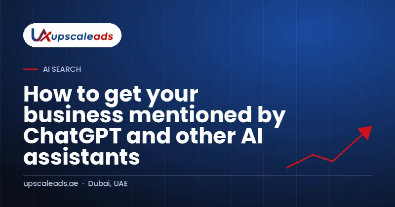 How to get your business mentioned by ChatGPT and other AI assistants: Upscaleads guide