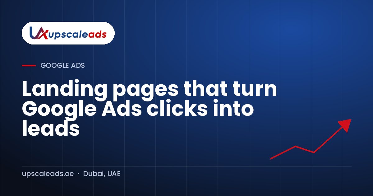 Landing pages that turn Google Ads clicks into leads: Upscaleads guide