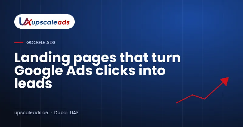 Landing pages that turn Google Ads clicks into leads: Upscaleads guide