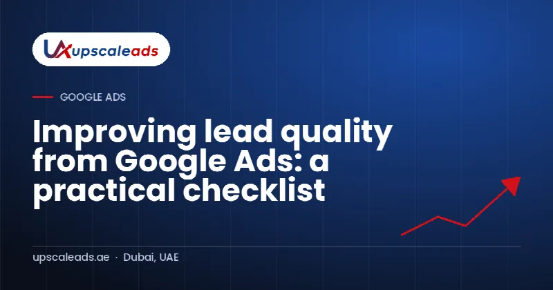 Improving lead quality from Google Ads: a practical checklist: Upscaleads guide