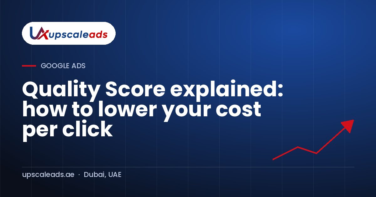 Quality Score explained: how to lower your cost per click: Upscaleads guide
