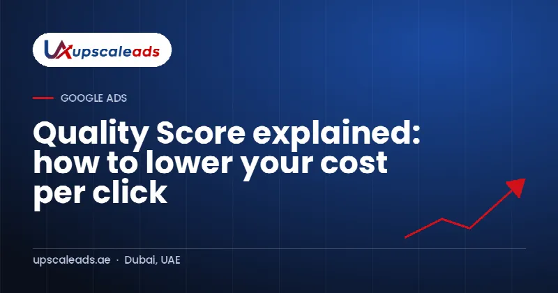 Quality Score explained: how to lower your cost per click: Upscaleads guide