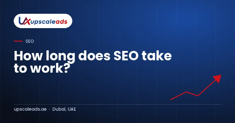 How long does SEO take to work?: Upscaleads guide