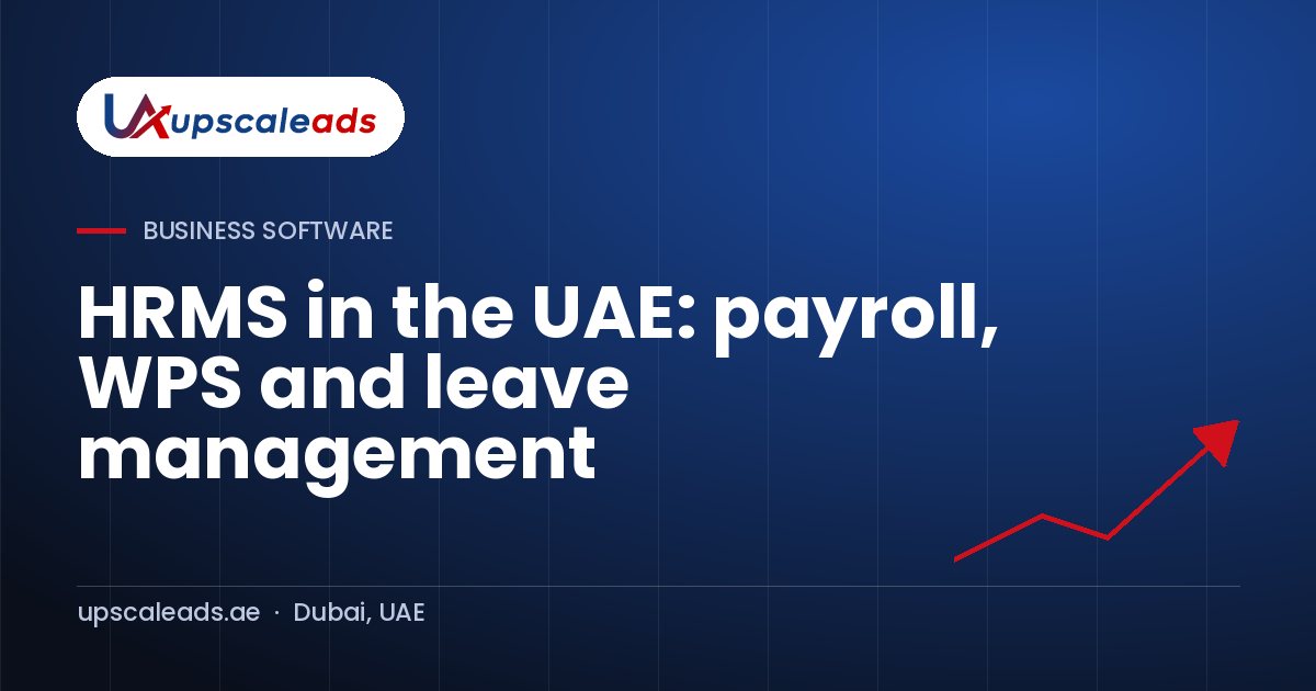 HRMS in the UAE: payroll, WPS and leave management: Upscaleads guide
