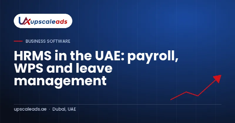 HRMS in the UAE: payroll, WPS and leave management: Upscaleads guide
