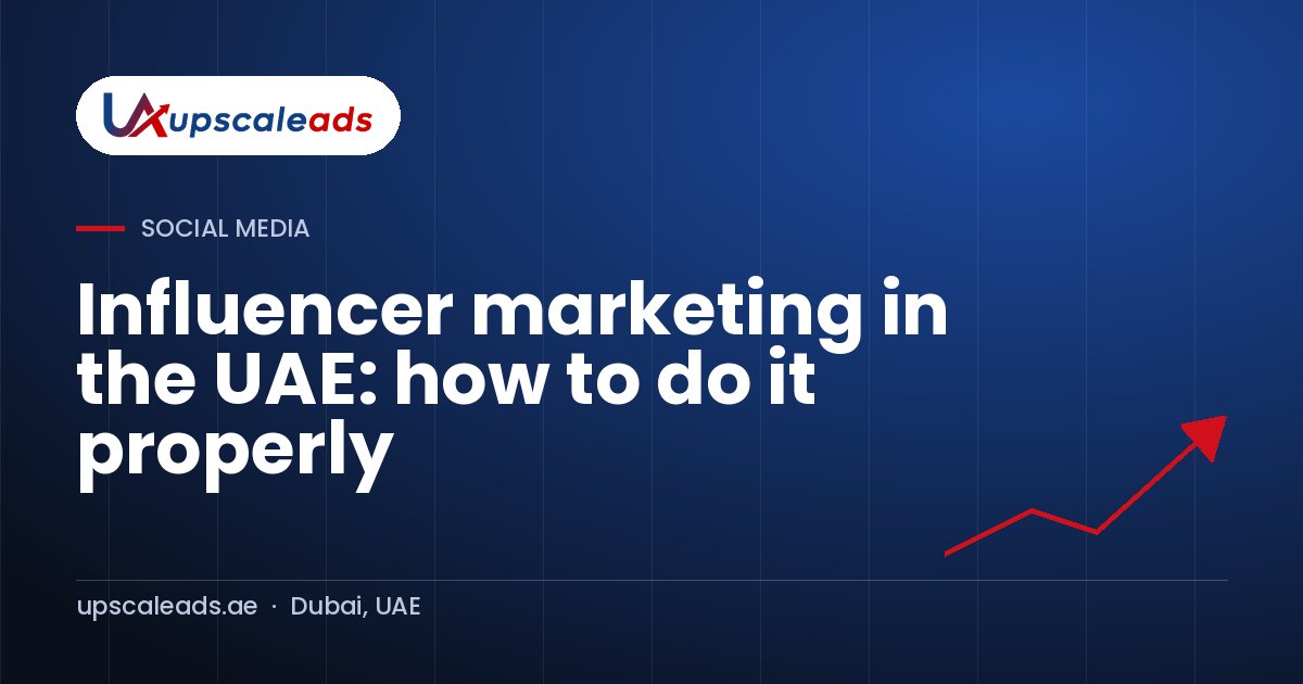 Influencer marketing in the UAE: how to do it properly: Upscaleads guide