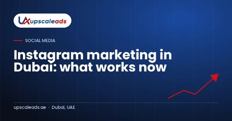 Instagram marketing in Dubai: what works now: Upscaleads guide