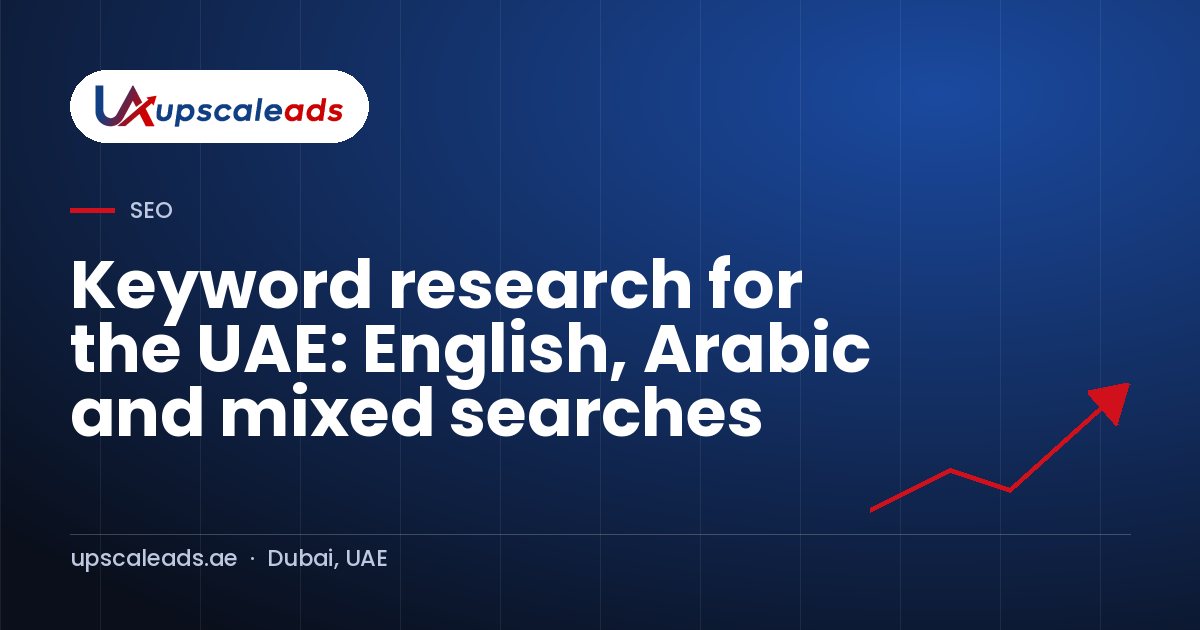 Keyword research for the UAE: English, Arabic and mixed searches: Upscaleads guide
