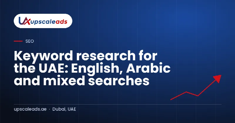 Keyword research for the UAE: English, Arabic and mixed searches: Upscaleads guide
