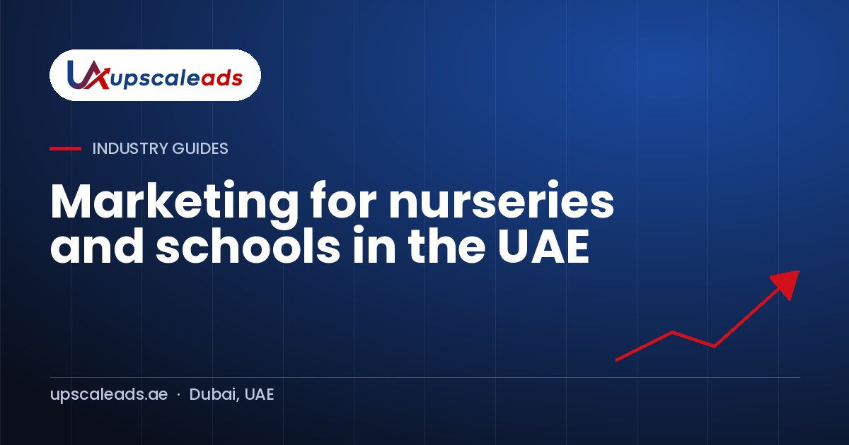 Marketing for nurseries and schools in the UAE: Upscaleads guide