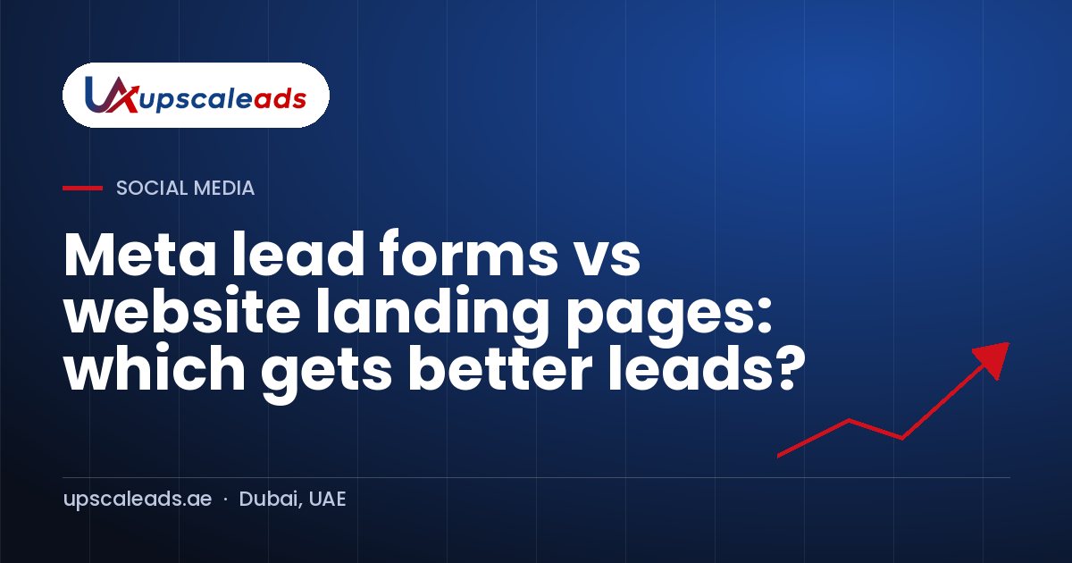 Meta lead forms vs website landing pages: which gets better leads?: Upscaleads guide