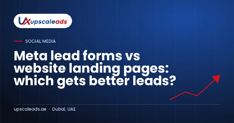 Meta lead forms vs website landing pages: which gets better leads?: Upscaleads guide