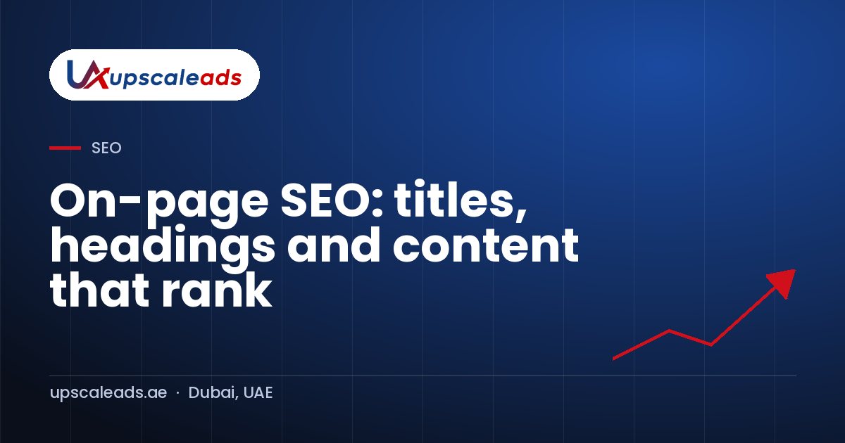 On-page SEO: titles, headings and content that rank: Upscaleads guide