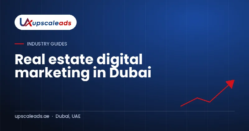 Real estate digital marketing in Dubai: Upscaleads guide