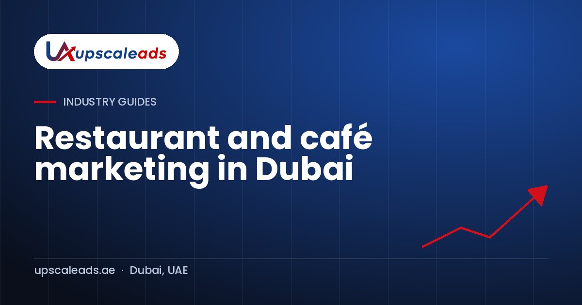 Restaurant and café marketing in Dubai: Upscaleads guide