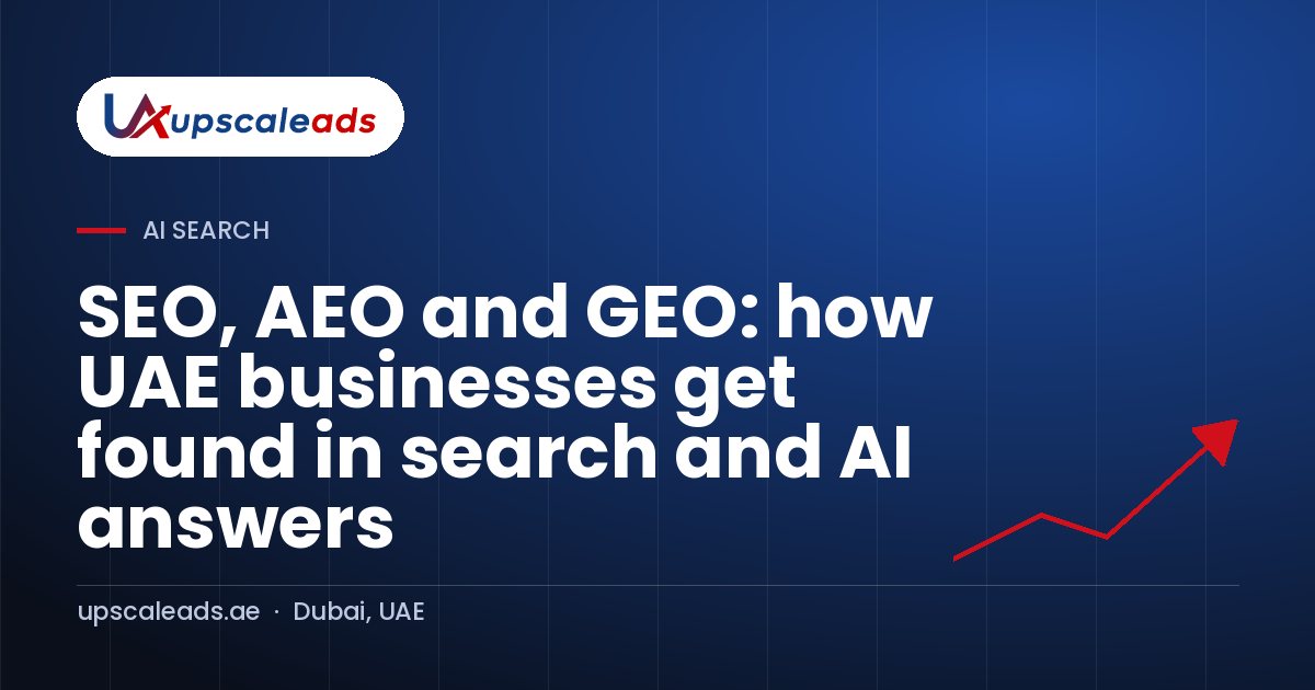 SEO, AEO and GEO: how UAE businesses get found in search and AI answers: Upscaleads guide