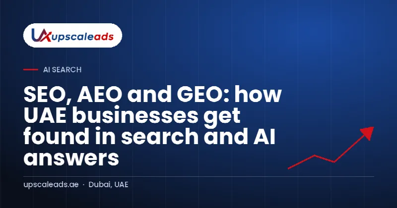 SEO, AEO and GEO: how UAE businesses get found in search and AI answers: Upscaleads guide