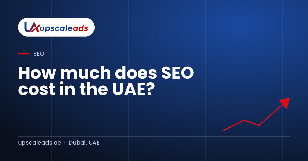 How much does SEO cost in the UAE?: Upscaleads guide