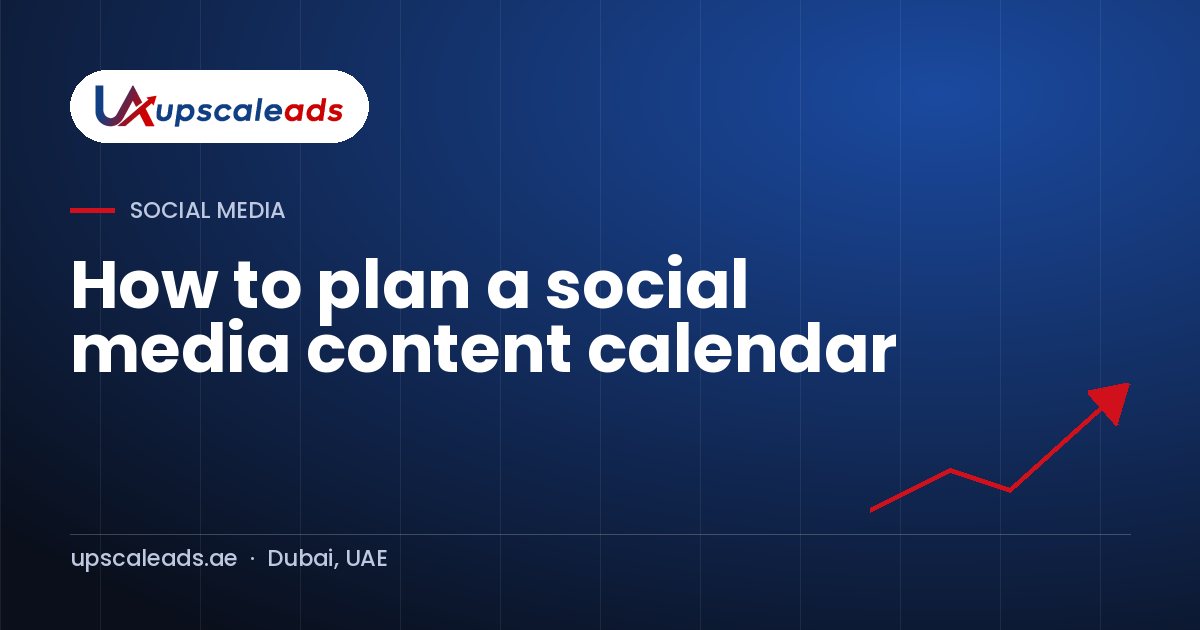 How to plan a social media content calendar: Upscaleads guide