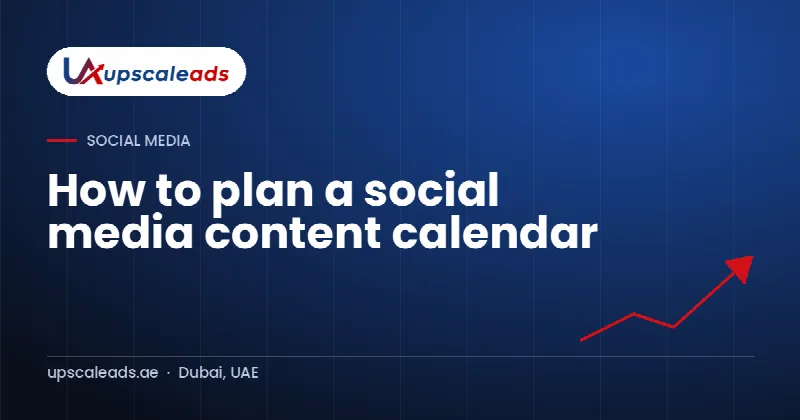 How to plan a social media content calendar: Upscaleads guide