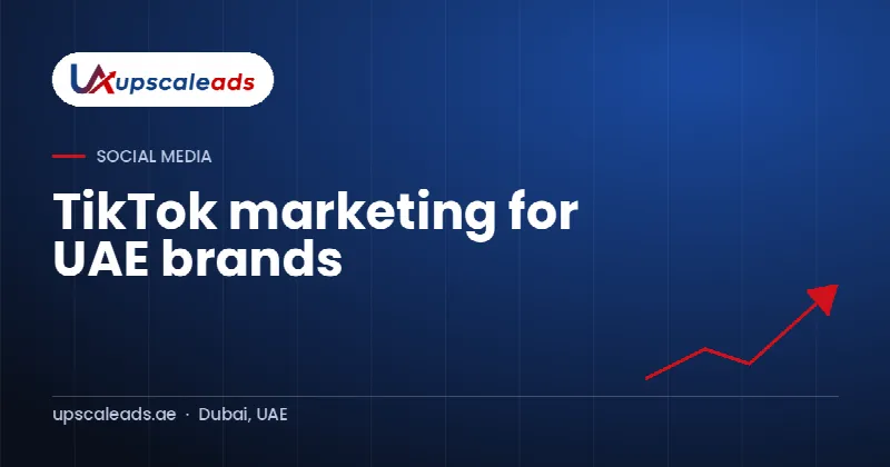 TikTok marketing for UAE brands: Upscaleads guide