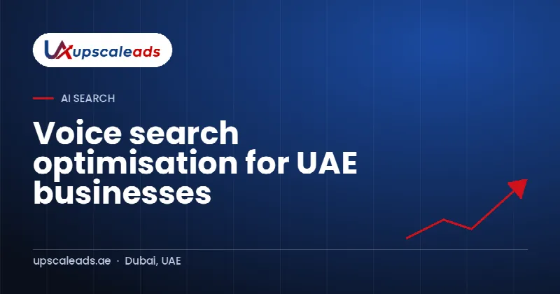 Voice search optimisation for UAE businesses: Upscaleads guide