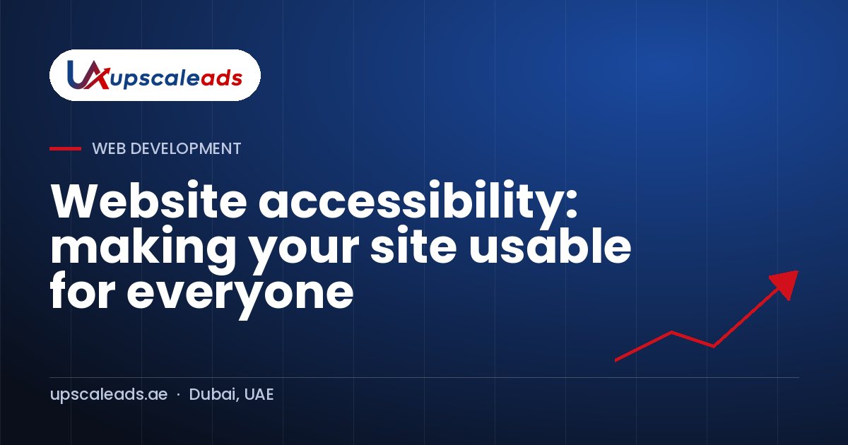 Website accessibility: making your site usable for everyone: Upscaleads guide