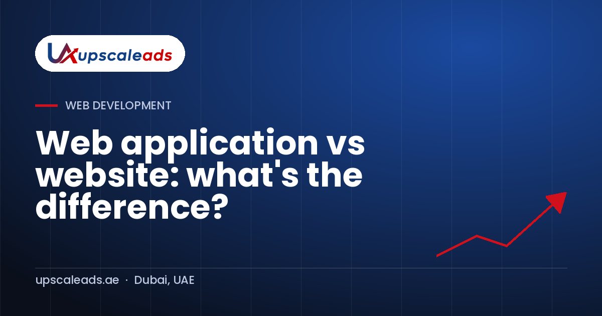 Web application vs website: what's the difference?: Upscaleads guide