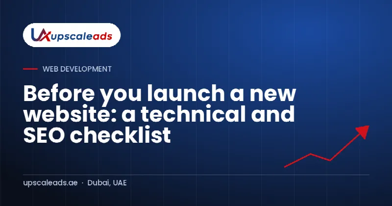 Before you launch a new website: a technical and SEO checklist: Upscaleads guide