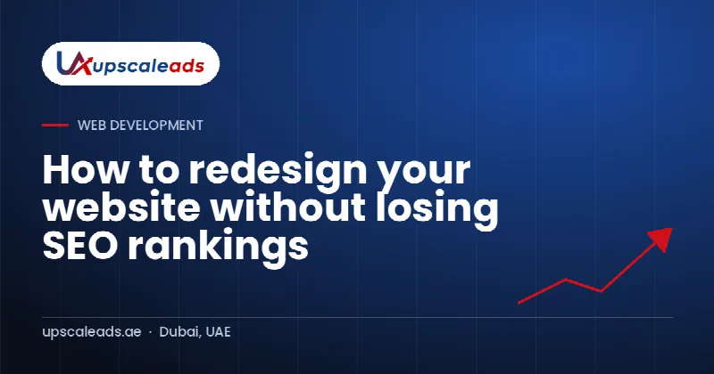 How to redesign your website without losing SEO rankings: Upscaleads guide