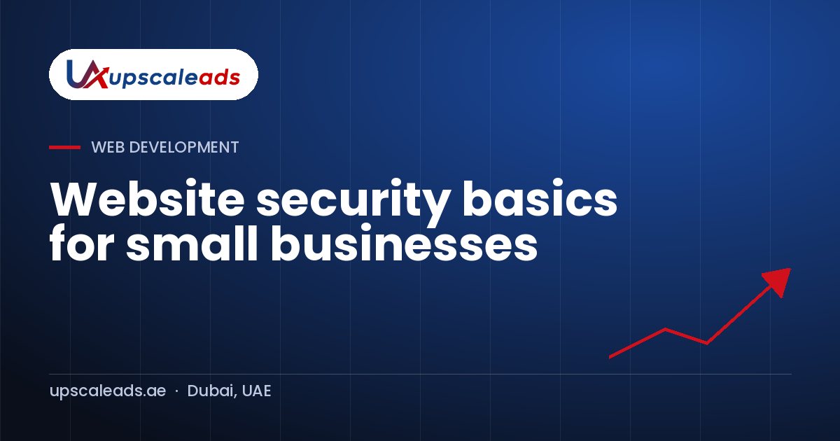 Website security basics for small businesses: Upscaleads guide