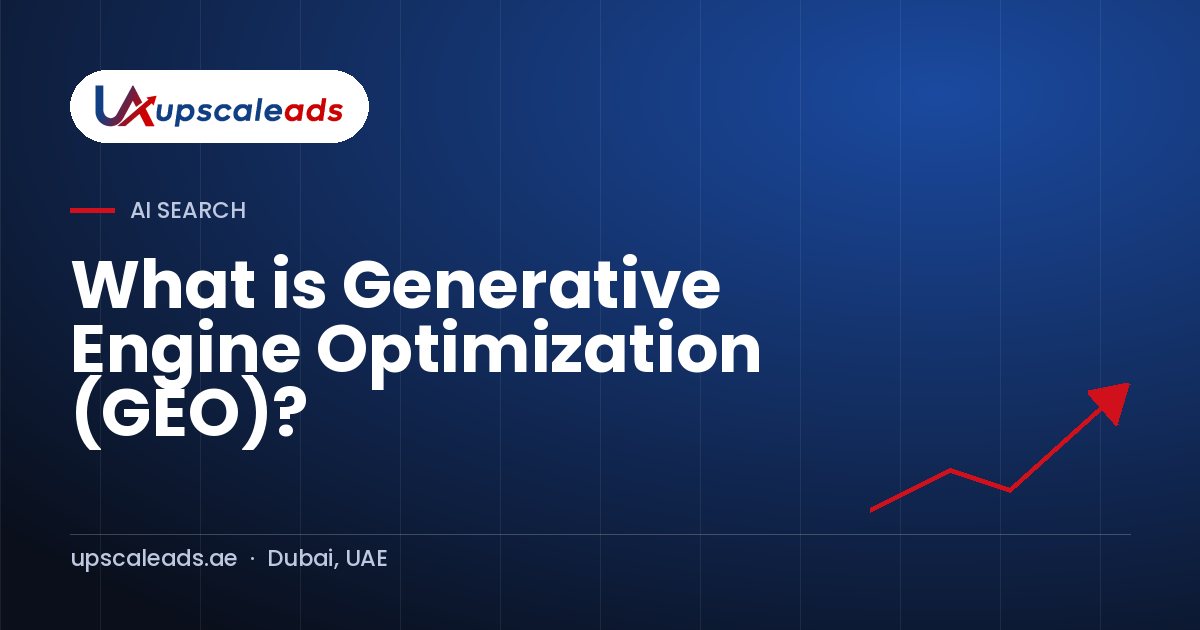 What is Generative Engine Optimization (GEO)?: Upscaleads guide