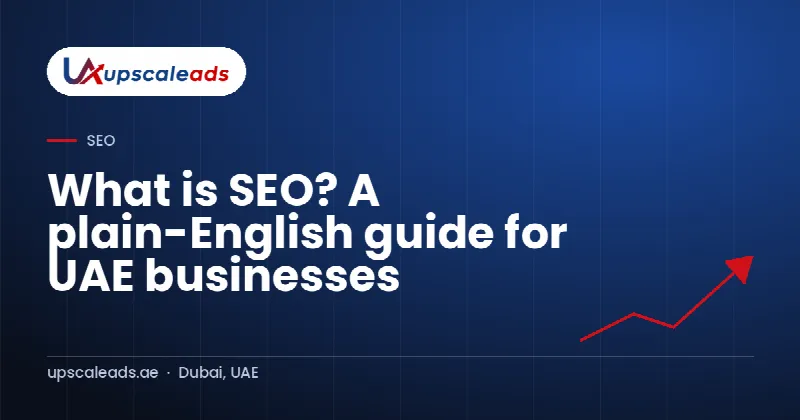 What is SEO? A plain-English guide for UAE businesses: Upscaleads guide