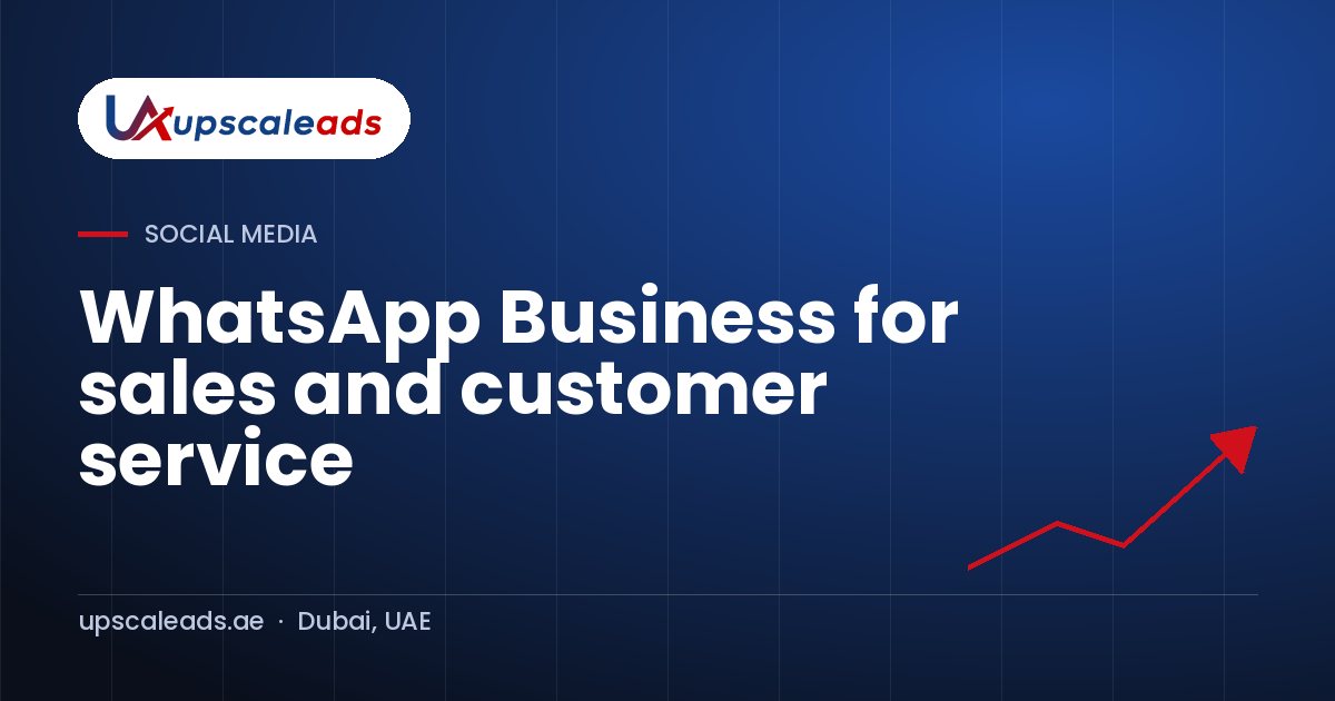 WhatsApp Business for sales and customer service: Upscaleads guide