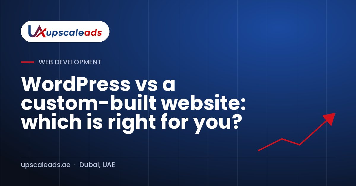 WordPress vs a custom-built website: which is right for you?: Upscaleads guide